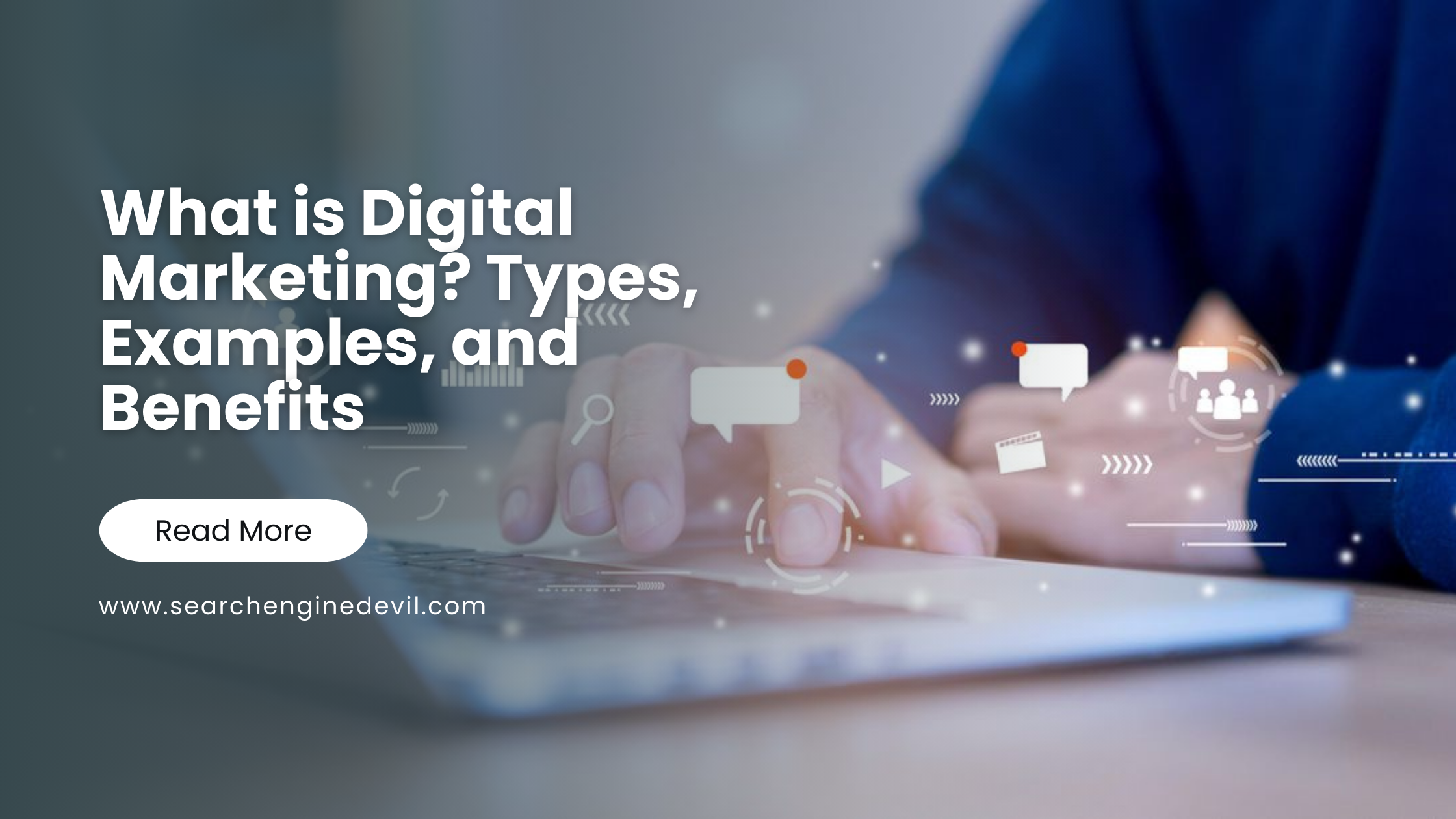 What is Digital Marketing Types, Examples, and Benefits