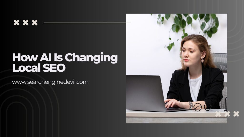 How AI Is Changing Local SEO